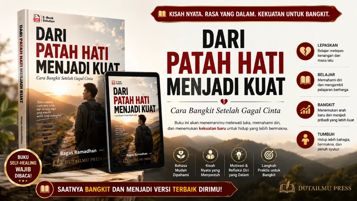 DARI PATAH HATI MENJADI KUAT: PANDUAN KOMPREHENSIF MENGUBAH LUKA ASMARA MENJADI KEKUATAN PERTUMBUHAN PRIBADI