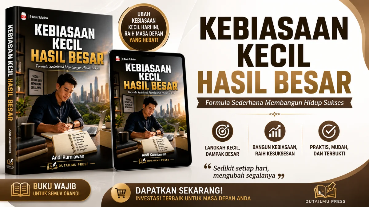 KEBIASAAN KECIL HASIL BESAR: FORMULA SEDERHANA MEMBANGUN HIDUP SUKSES MELALUI KEKUATAN AKUMULASI