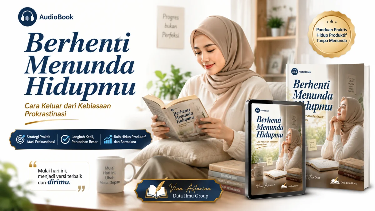 BERHENTI MENUNDA HIDUPMU: STRATEGI KOMPREHENSIF KELUAR DARI JEBAKAN PROKRASTINASI