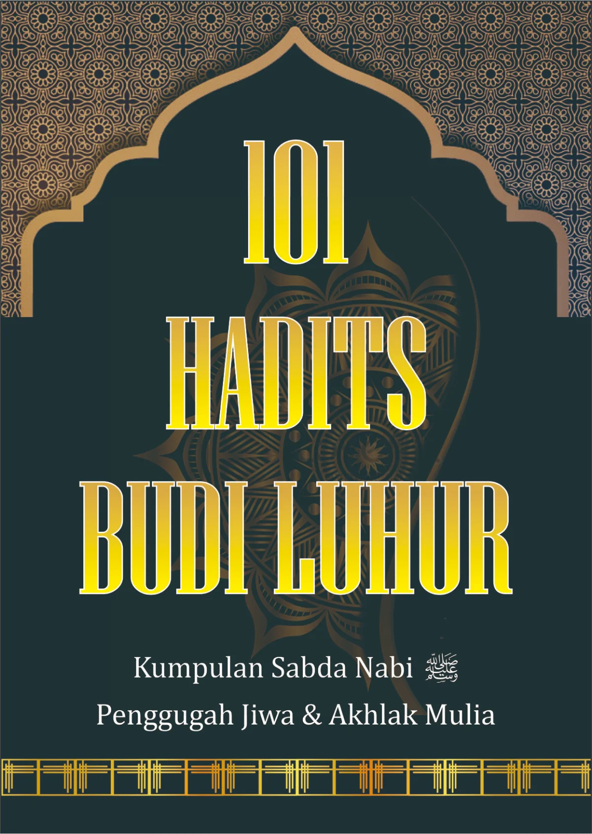 101 Hadits Budi Luhur - Kumpulan Sabda Nabi: Penggugah Jiwa dan Akhlak Mulia