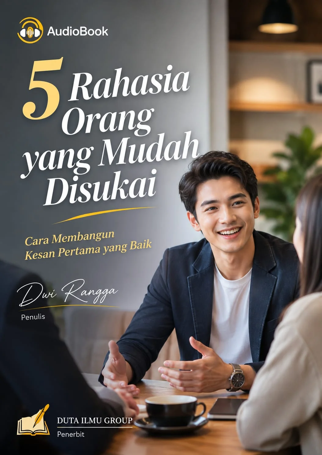 5 RAHASIA ORANG YANG MUDAH DISUKAI : Cara Membangun Kesan Pertama yang Baik