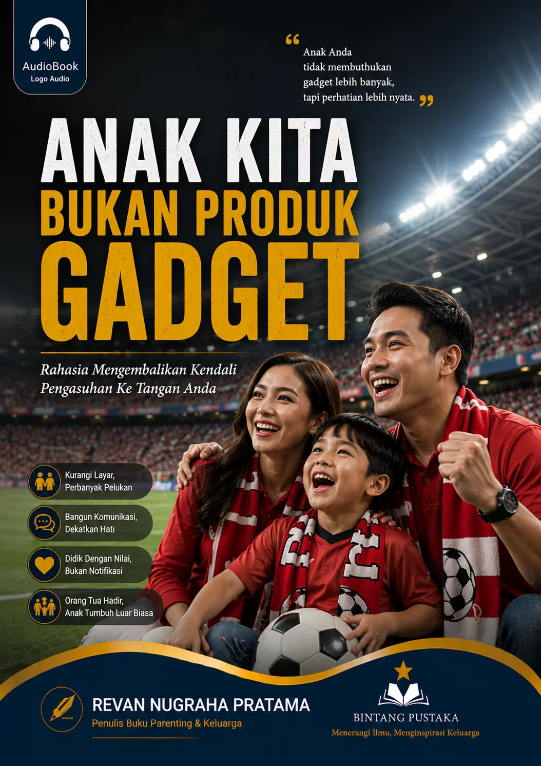ANAK KITA BUKAN PRODUK GADGET Rahasia Mengembalikan Kendali Pengasuhan Ke Tangan Anda