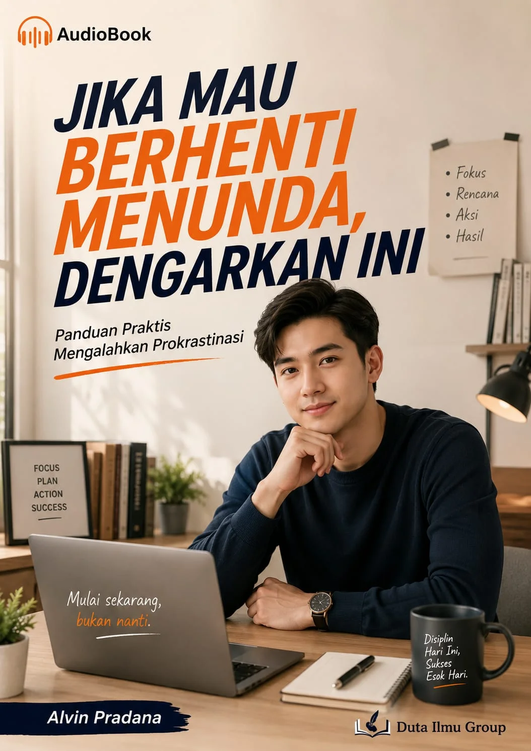 JIKA MAU BERHENTI MENUNDA, BACA INI : Panduan Praktis Mengalahkan Prokrastinasi.