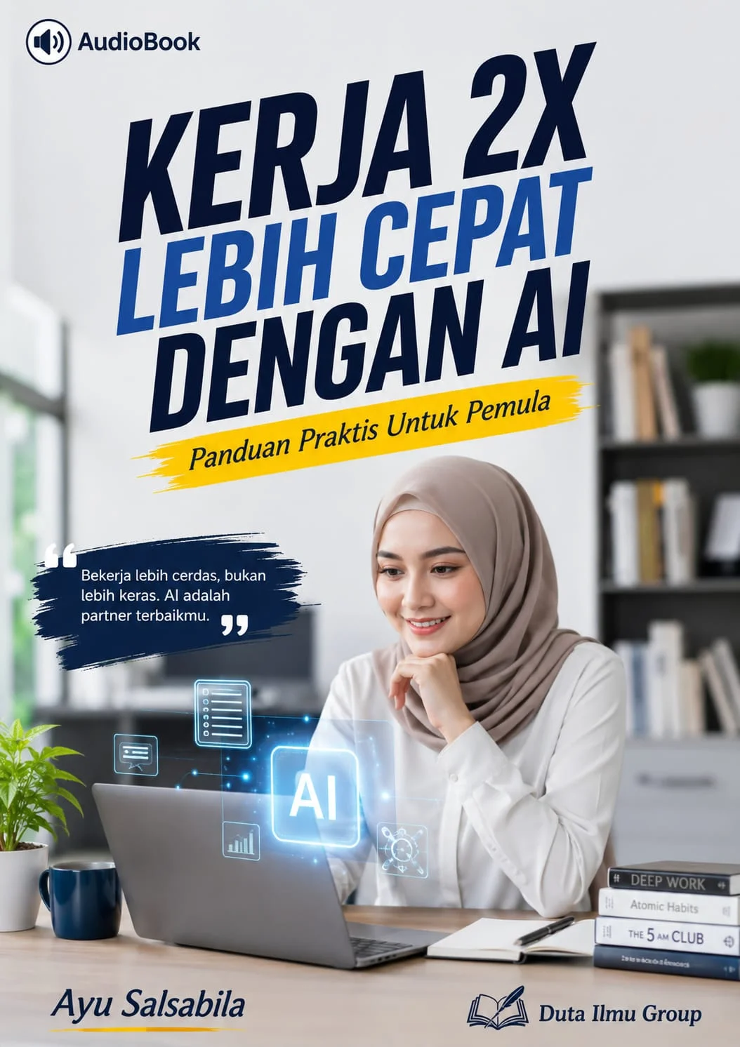 KERJA 2X LEBIH CEPAT DENGAN AI : Panduan Praktis untuk Pemula