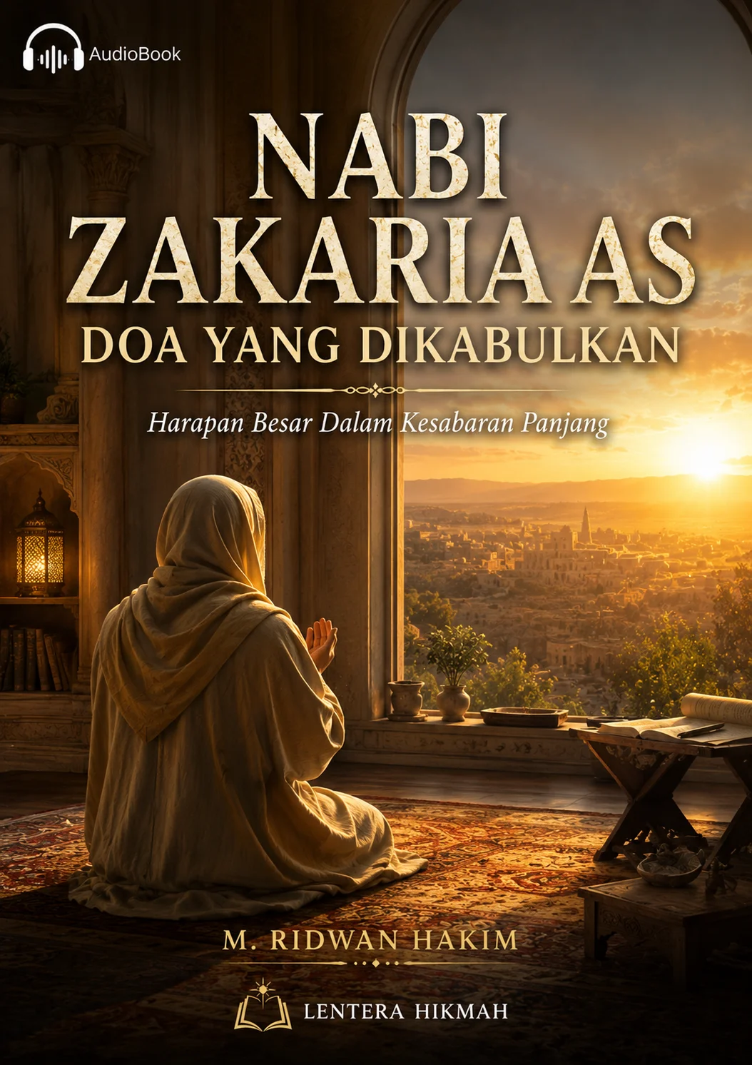 NABI ZAKARIA AS DOA YANG DIKABULKAN Harapan Besar Dalam Kesabaran Panjang