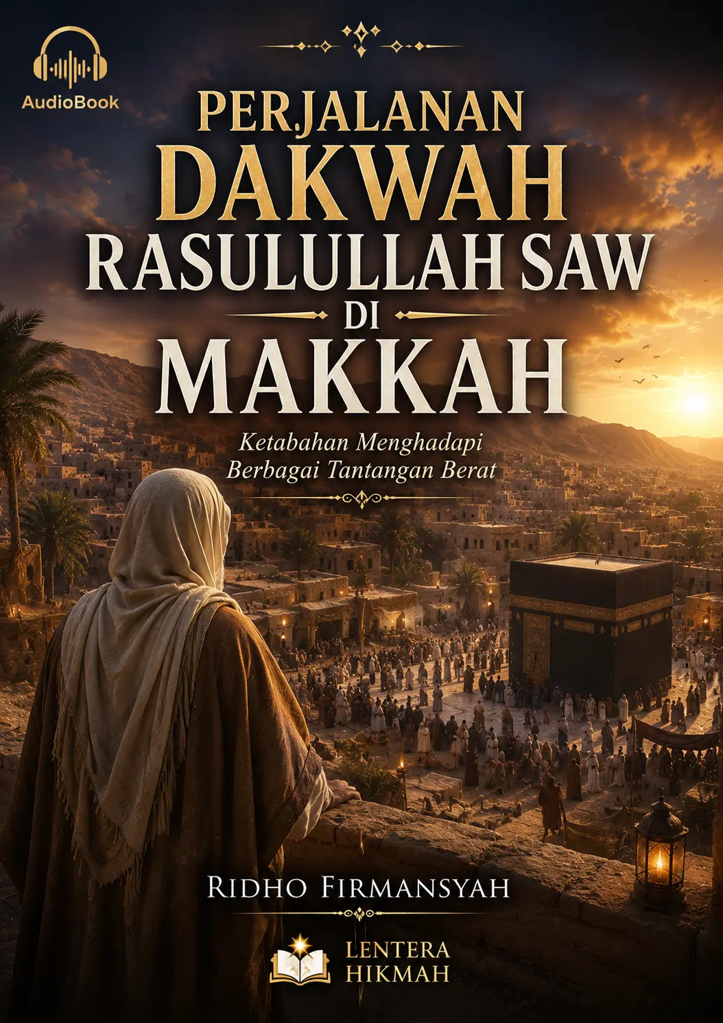 PERJALANAN DAKWAH RASULULLAH SAW DI MAKKAH Ketabahan Menghadapi Berbagai Tantangan Berat