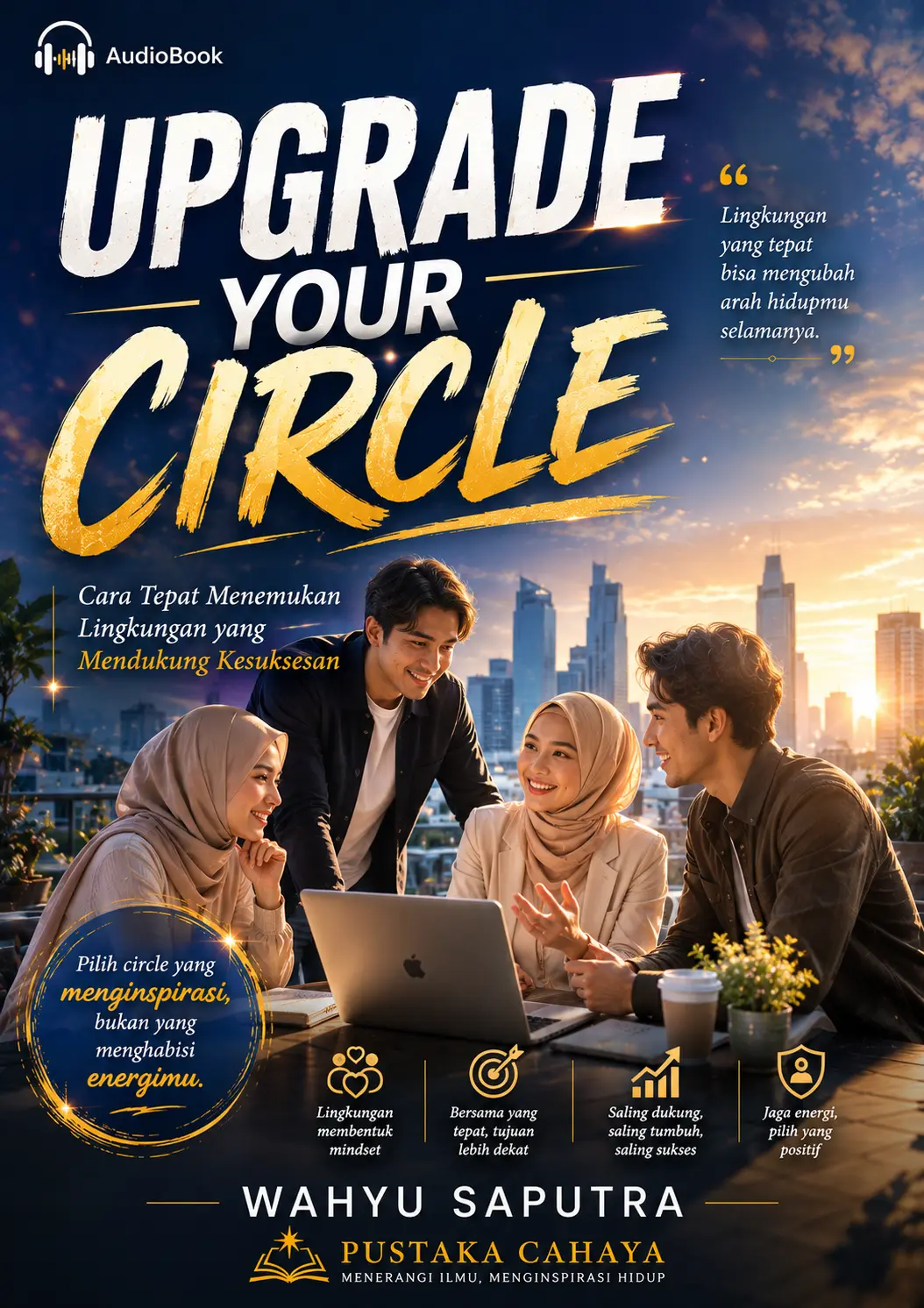 UPGRADE YOUR CIRCLE Cara Tepat Menemukan Lingkungan yang Mendukung Kesuksesan