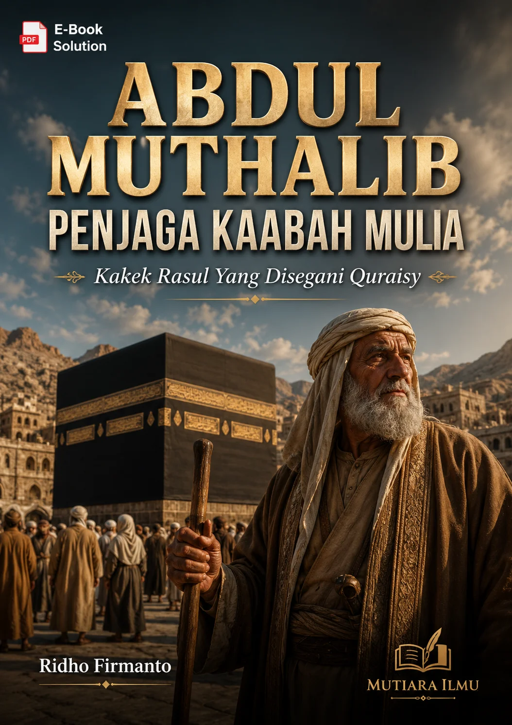 ABDUL MUTHALIB PENJAGA KAABAH MULIA - Kakek Rasul Yang Disegani Quraisy