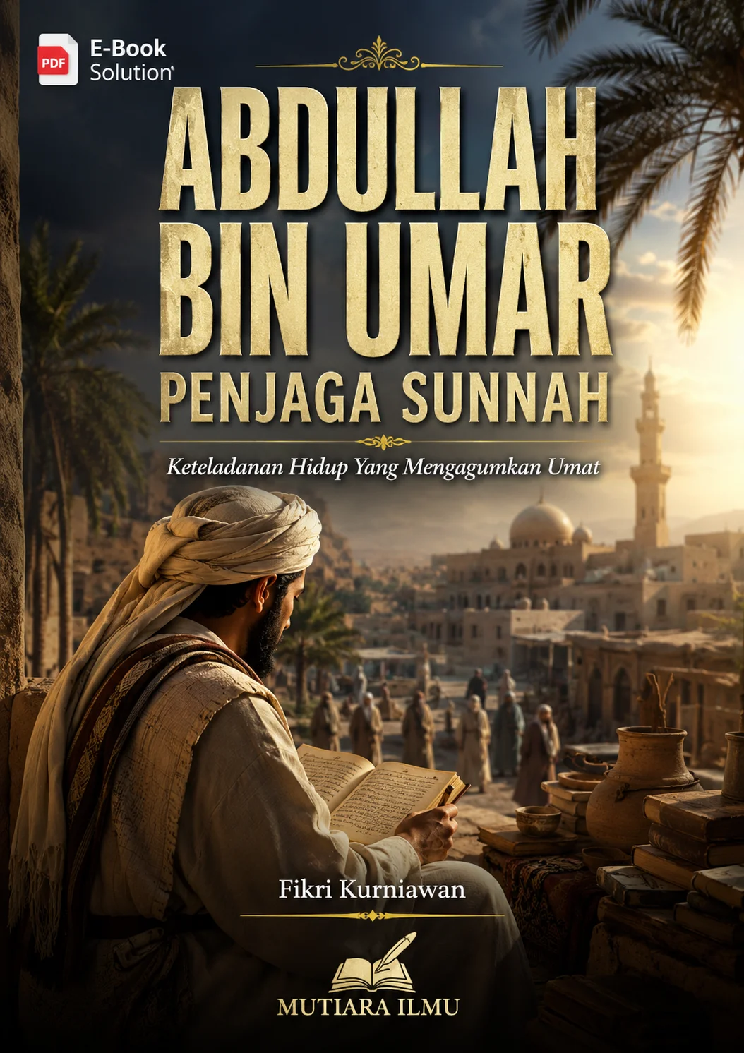 ABDULLAH BIN UMAR PENJAGA SUNNAH - Keteladanan Hidup Yang Mengagumkan Umat