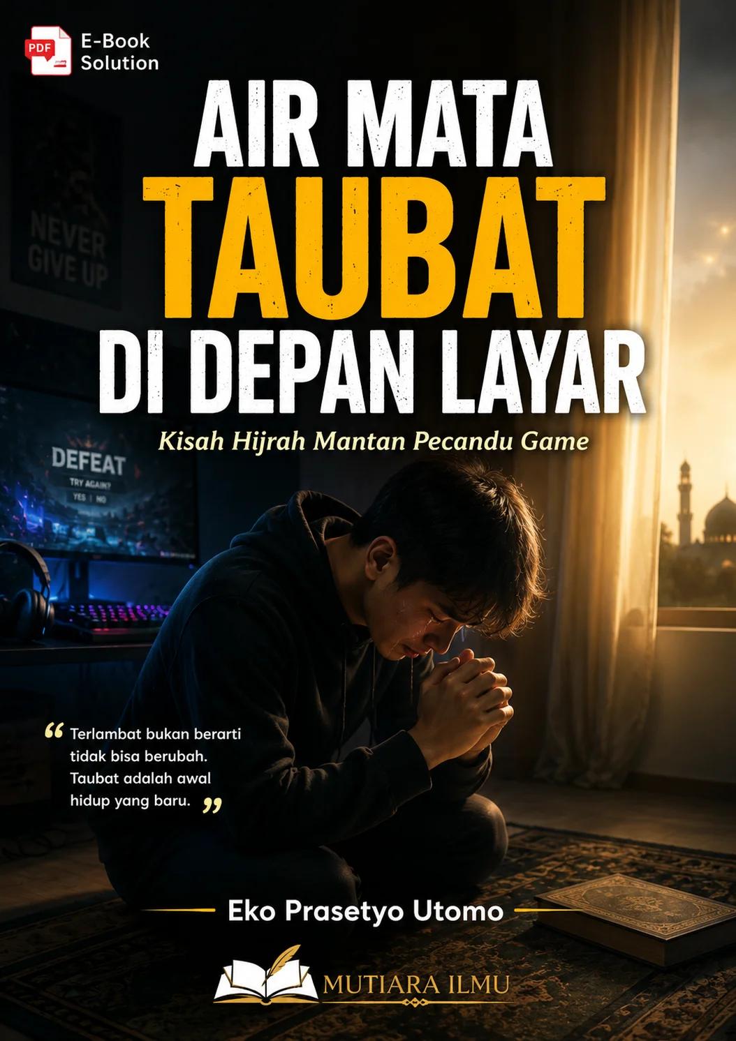 AIR MATA TAUBAT DI DEPAN LAYAR - Kisah Hijrah Mantan Pecandu Game