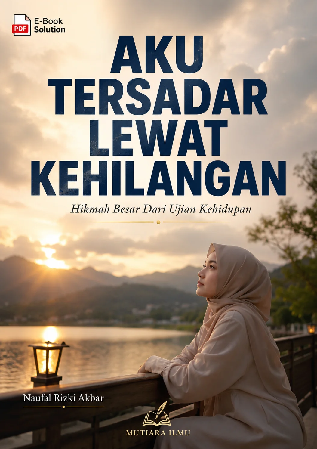 AKU TERSADAR LEWAT KEHILANGAN - Hikmah Besar Dari Ujian Kehidupan