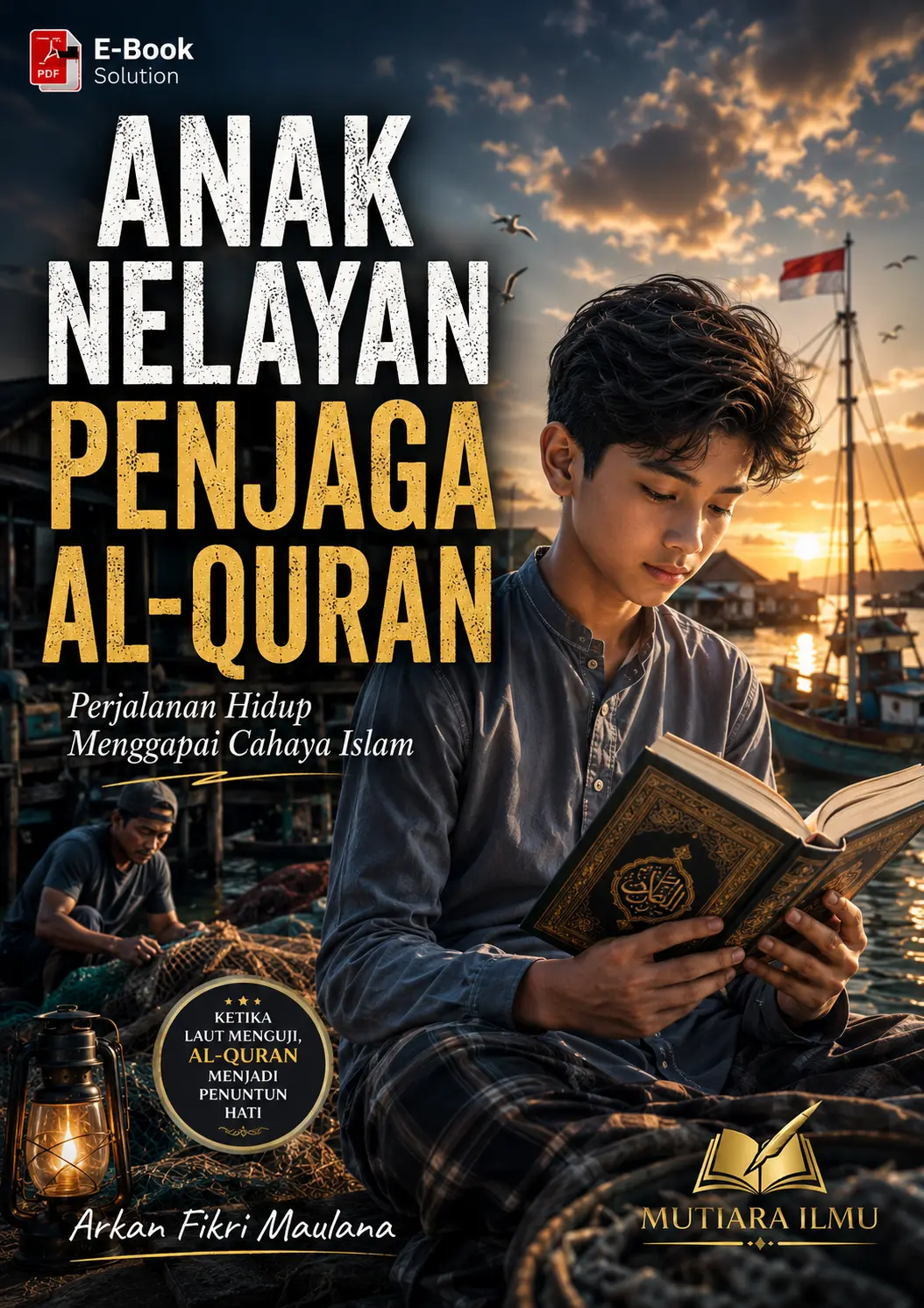 ANAK NELAYAN PENJAGA AL-QURAN - Perjalanan Hidup Menggapai Cahaya Islam