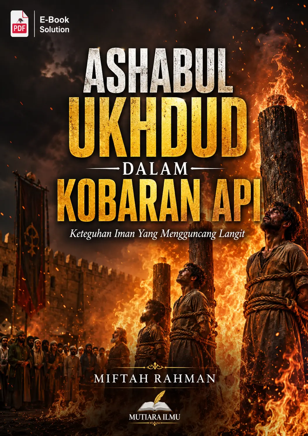 ASHABUL UKHDUD DALAM KOBARAN API - Keteguhan Iman Yang Mengguncang Langit