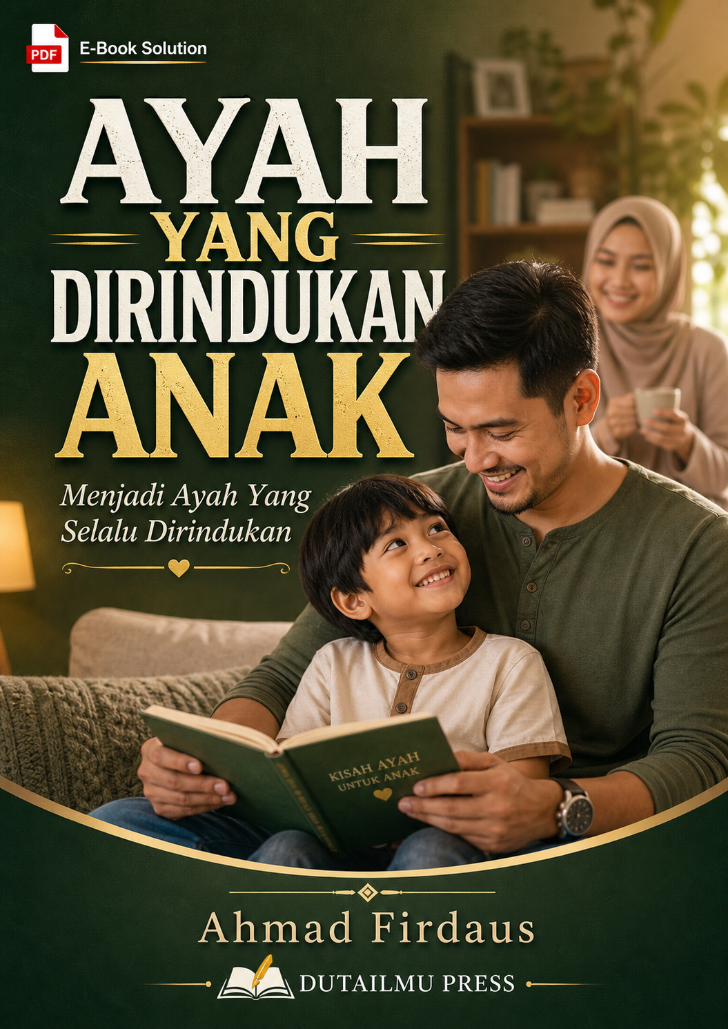 AYAH YANG DIRINDUKAN ANAK Menjadi Ayah Yang Selalu Dirindukan