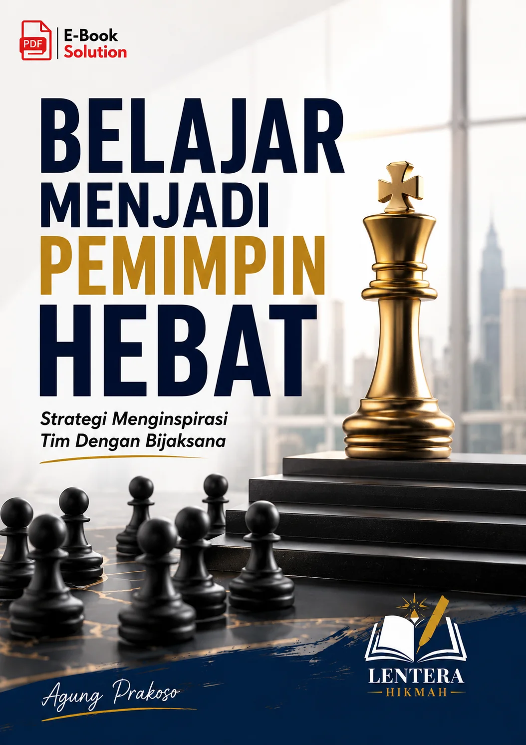 BELAJAR MENJADI PEMIMPIN HEBAT-Strategi Menginspirasi Tim Dengan Bijaksana