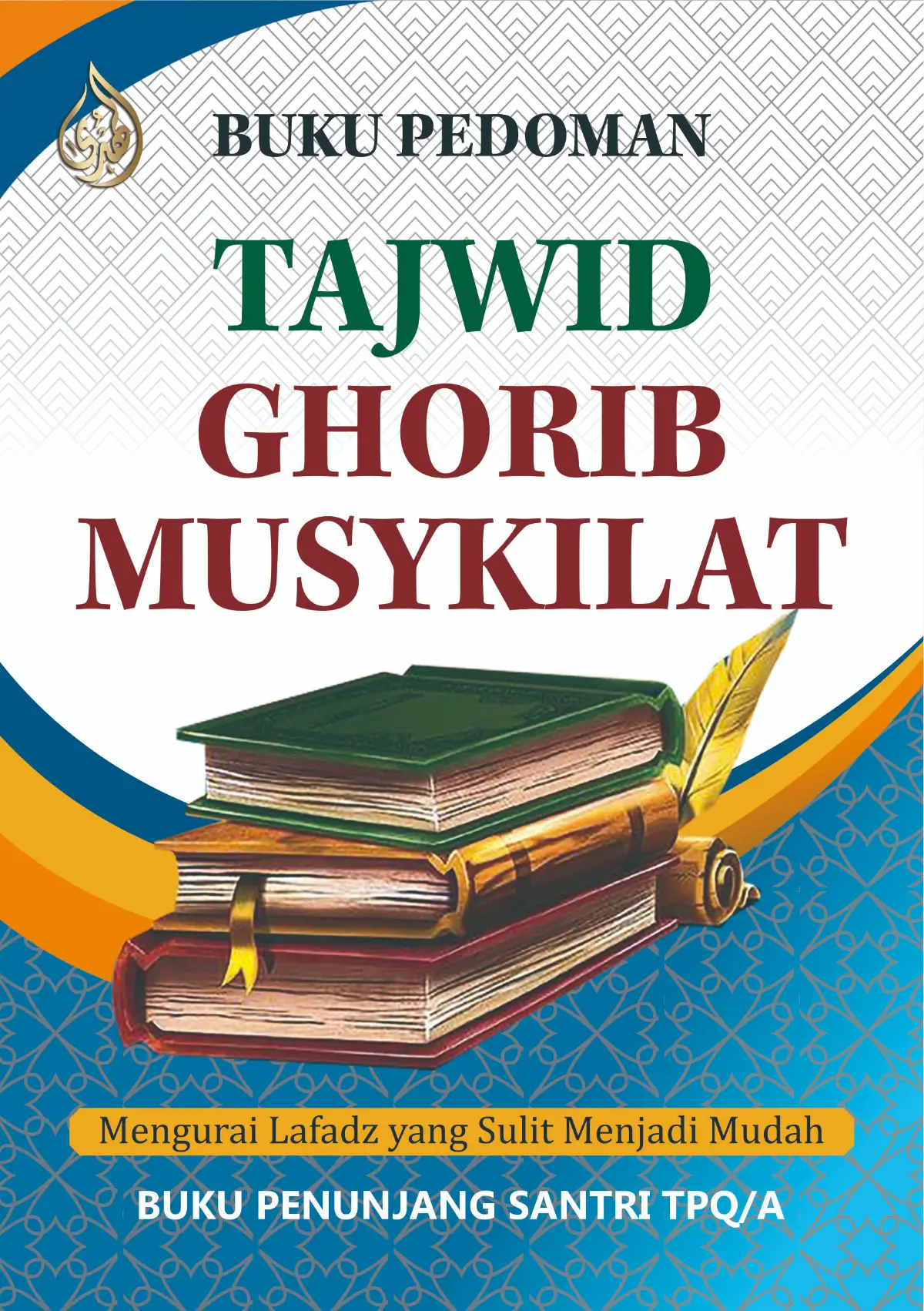 BUKU PEDOMAN TAJWID DAN GHORIB MUSYKILAT-Mengurai Lafadz yang Sulit Menjadi Mudah