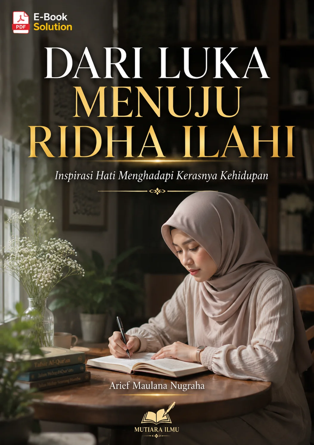 DARI LUKA MENUJU RIDHA ILAHI-Inspirasi Hati Menghadapi Kerasnya Kehidupan