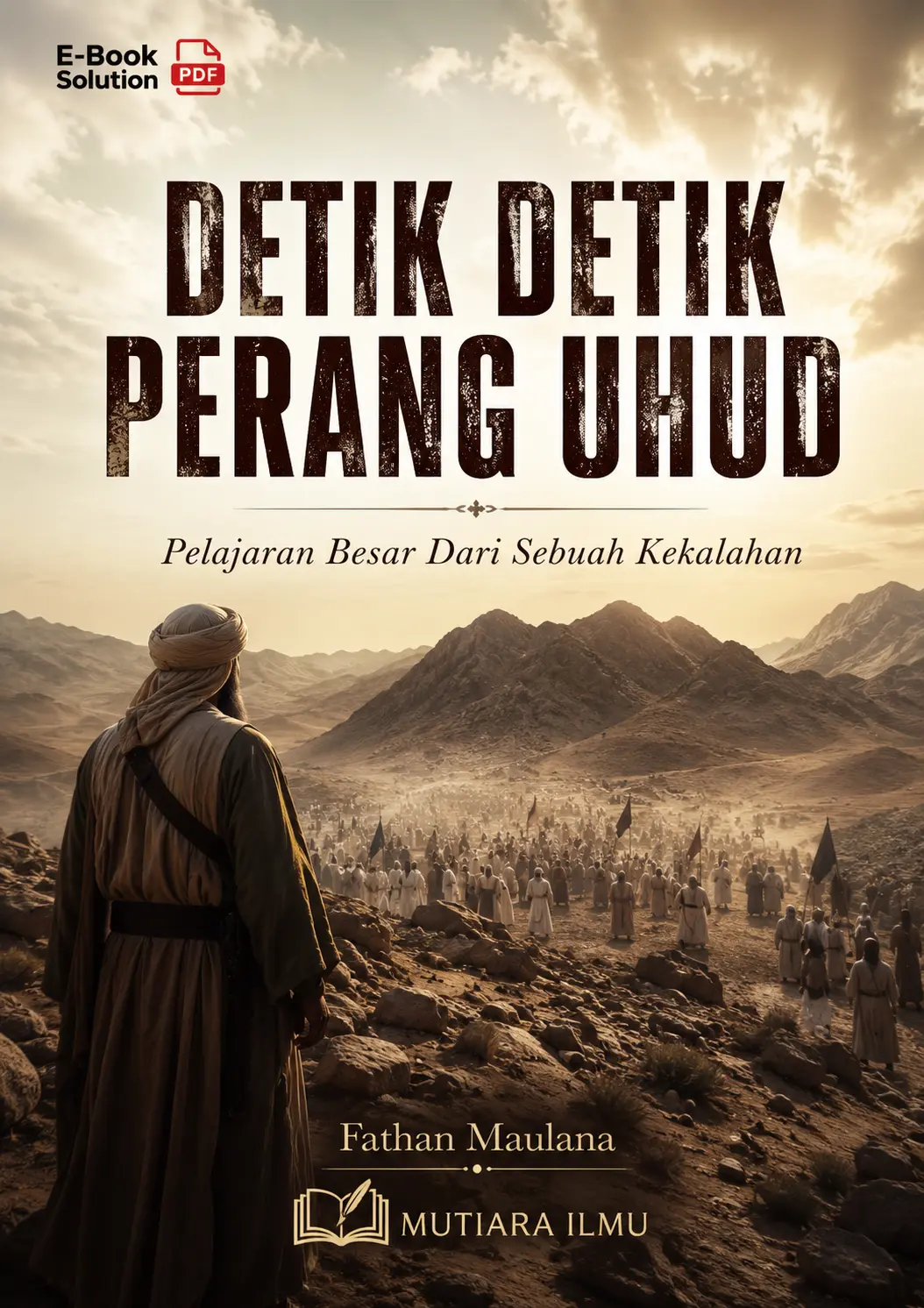 DETIK DETIK PERANG UHUD - Pelajaran Besar Dari Sebuah Kekalahan