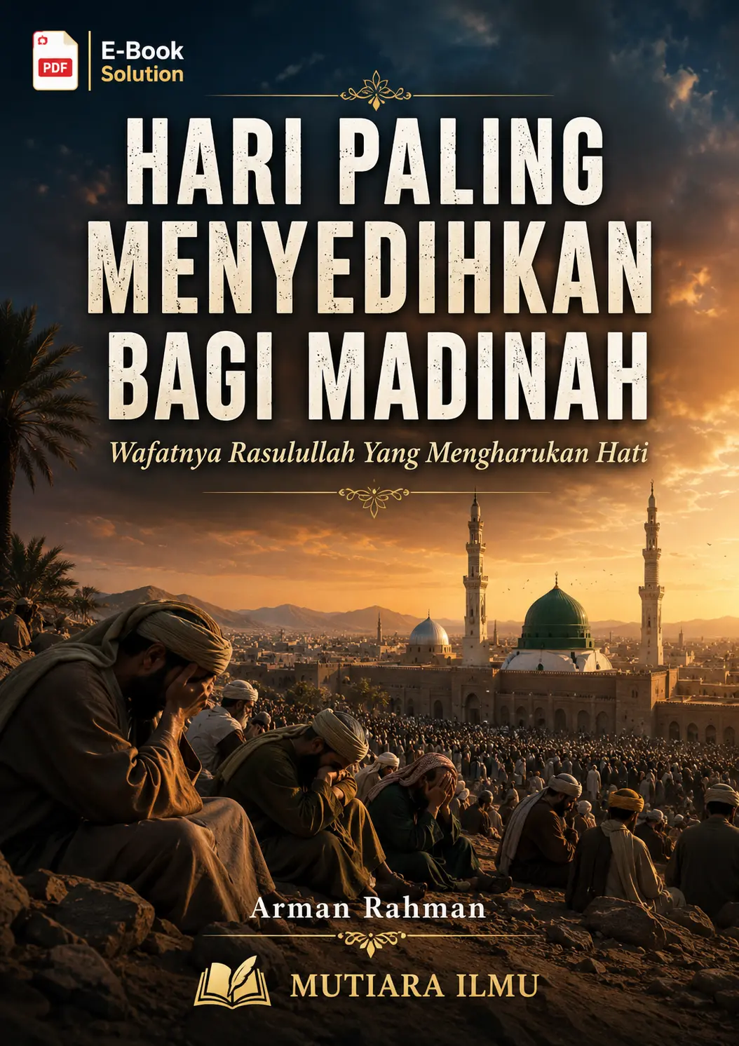 HARI PALING MENYEDIHKAN BAGI MADINAH - Wafatnya Rasulullah Yang Mengharukan Hati