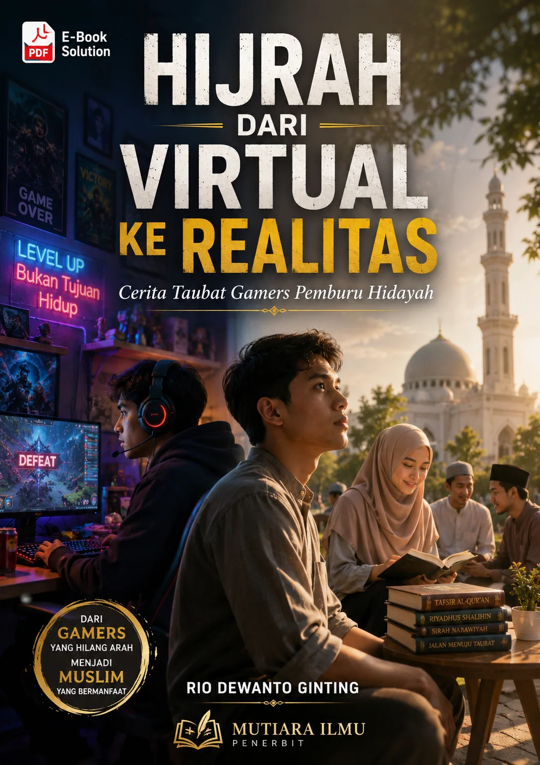 HIJRAH DARI VIRTUAL KE REALITAS-Cerita Taubat Gamers Pemburu Hidayah