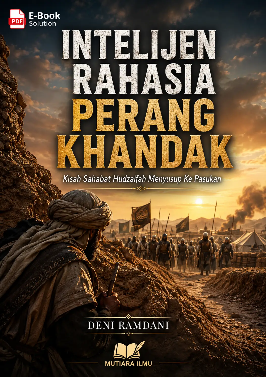 INTELIJEN RAHASIA PERANG KHANDAK - Kisah Sahabat Hudzaifah Menyusup Ke Pasukan