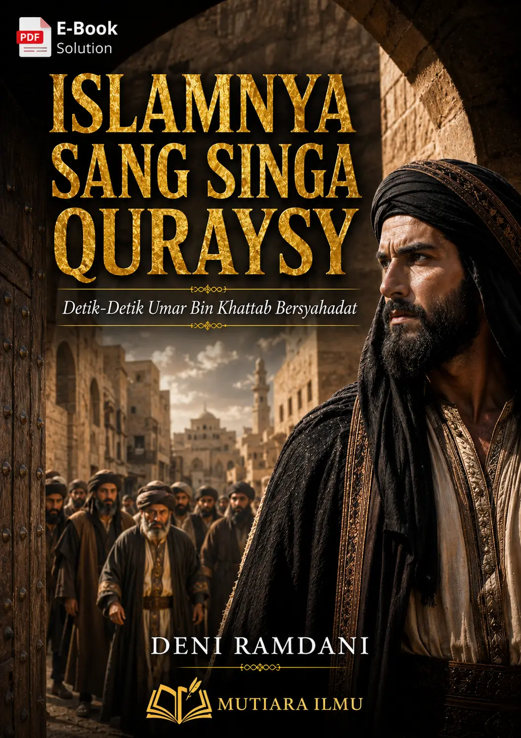  ISLAMNYA SANG SINGA QURAYSY - Detik-Detik Umar Bin Khattab Bersyahadat