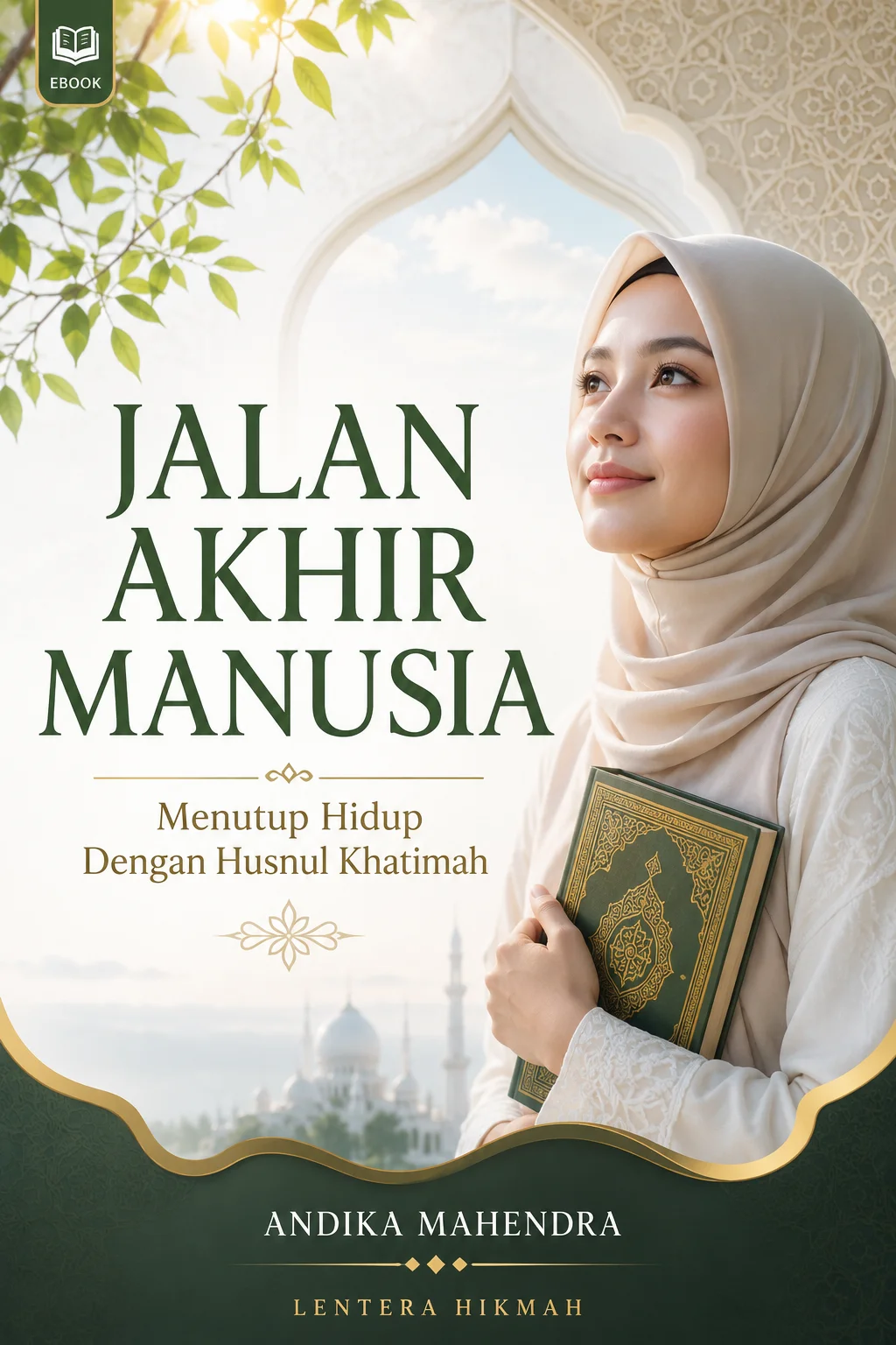 JALAN AKHIR MANUSIA Menutup Hidup Dengan Husnul Khatimah