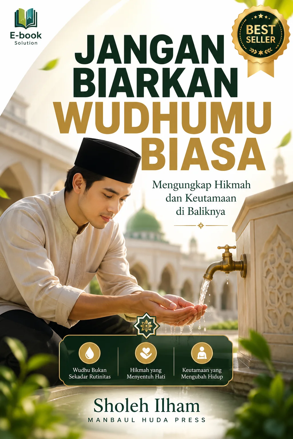 JANGAN BIARKAN WUDHUMU BIASA Mengungkap Hikmah dan Keutamaan di Baliknya
