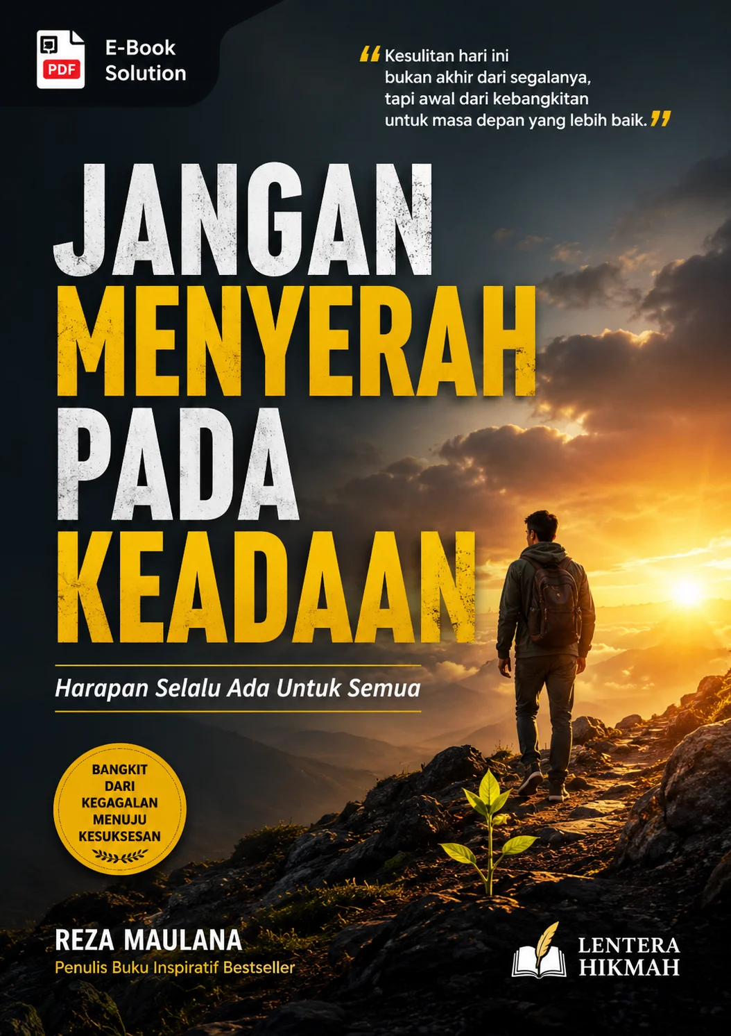 JANGAN MENYERAH PADA KEADAAN- Harapan Selalu Ada Untuk Semua