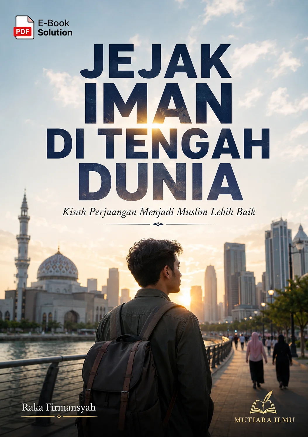 JEJAK IMAN DI TENGAH DUNIA - Kisah Perjuangan Menjadi Muslim Lebih Baik