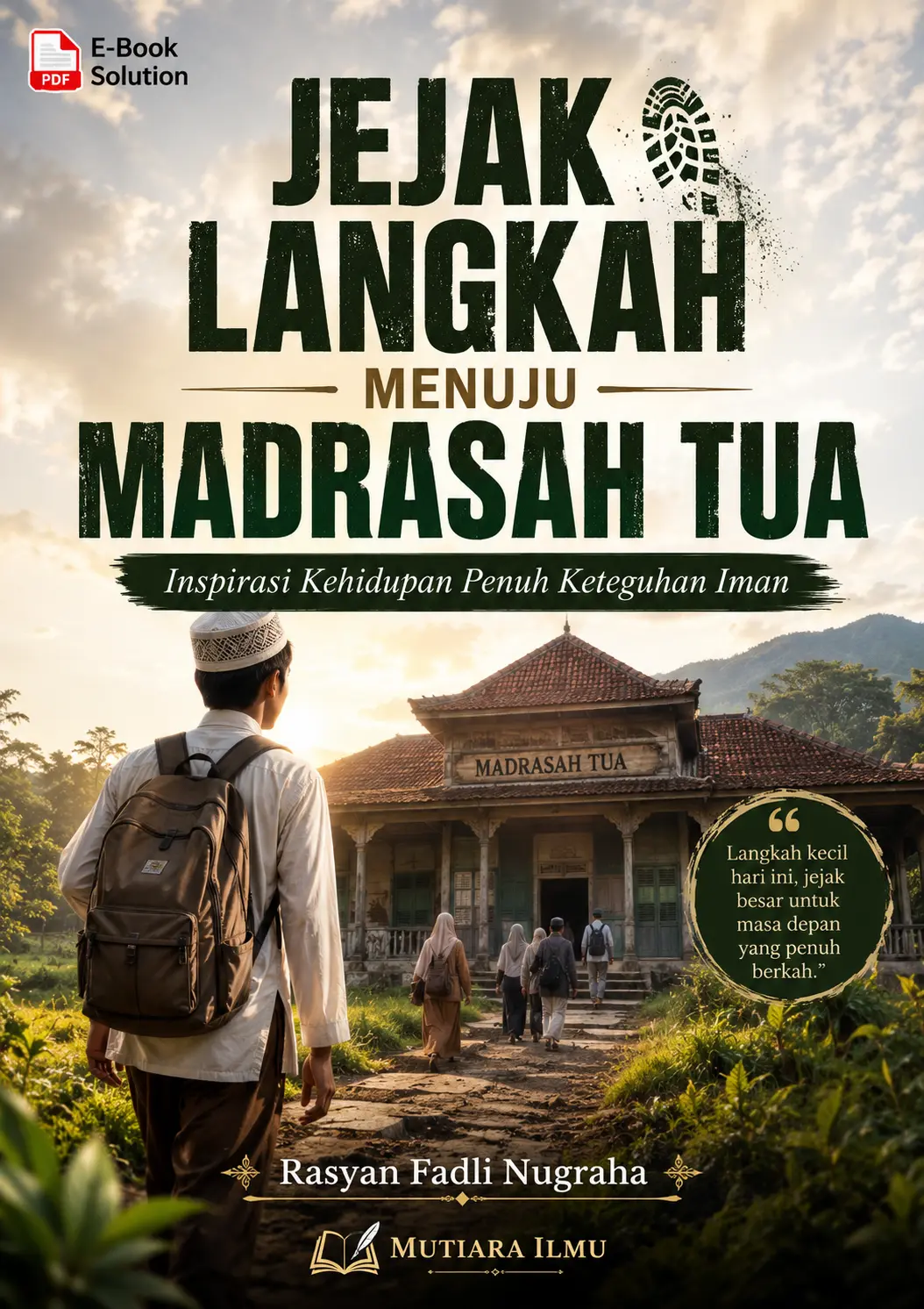 JEJAK LANGKAH MENUJU MADRASAH TUA - Inspirasi Kehidupan Penuh Keteguhan Iman