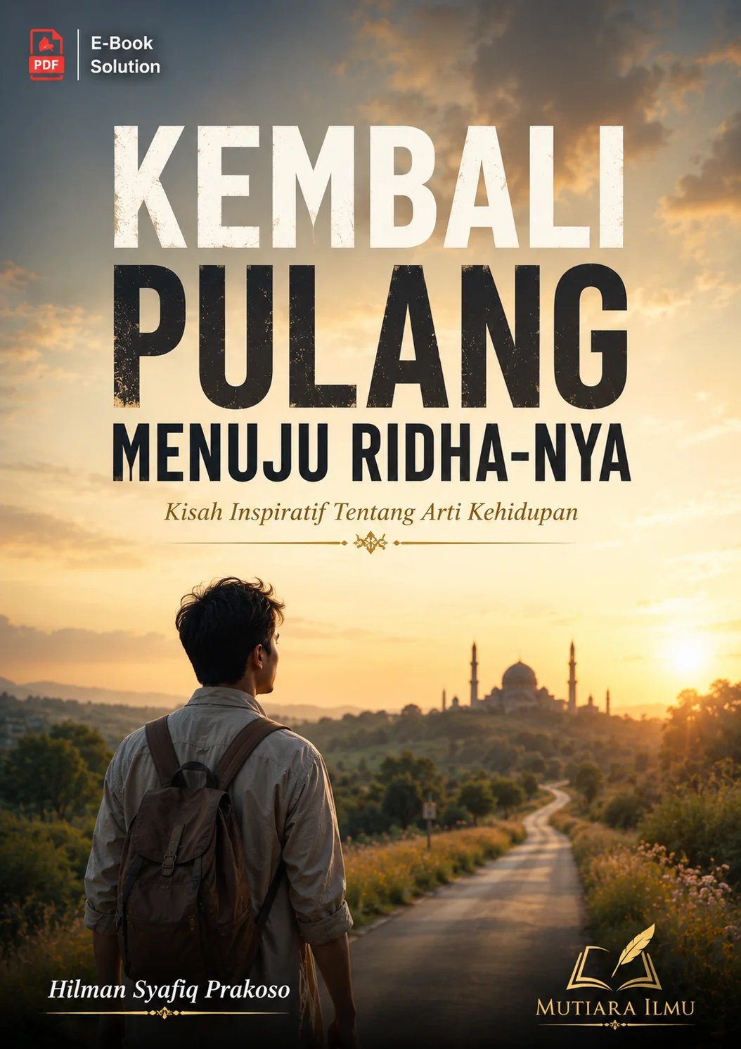  KEMBALI PULANG MENUJU RIDHA-NYA-Kisah Inspiratif Tentang Arti Kehidupan