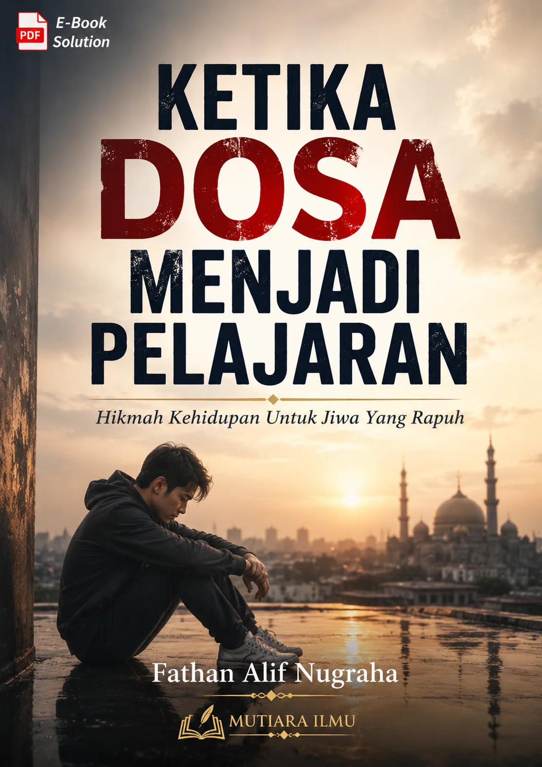 KETIKA DOSA MENJADI PELAJARAN - Hikmah Kehidupan Untuk Jiwa Yang Rapuh