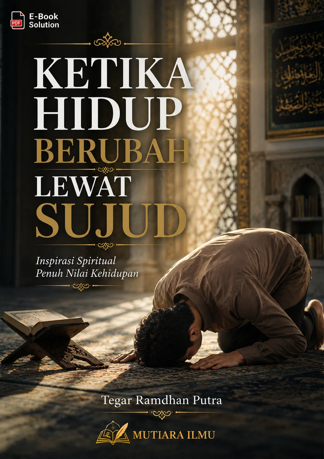 KETIKA HIDUP BERUBAH LEWAT SUJUD-Inspirasi Spiritual Penuh Nilai Kehidupan