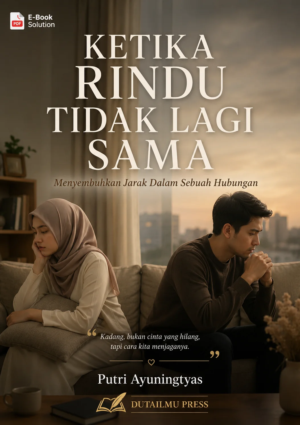 KETIKA RINDU TIDAK LAGI SAMA	Menyembuhkan Jarak Dalam Sebuah Hubungan