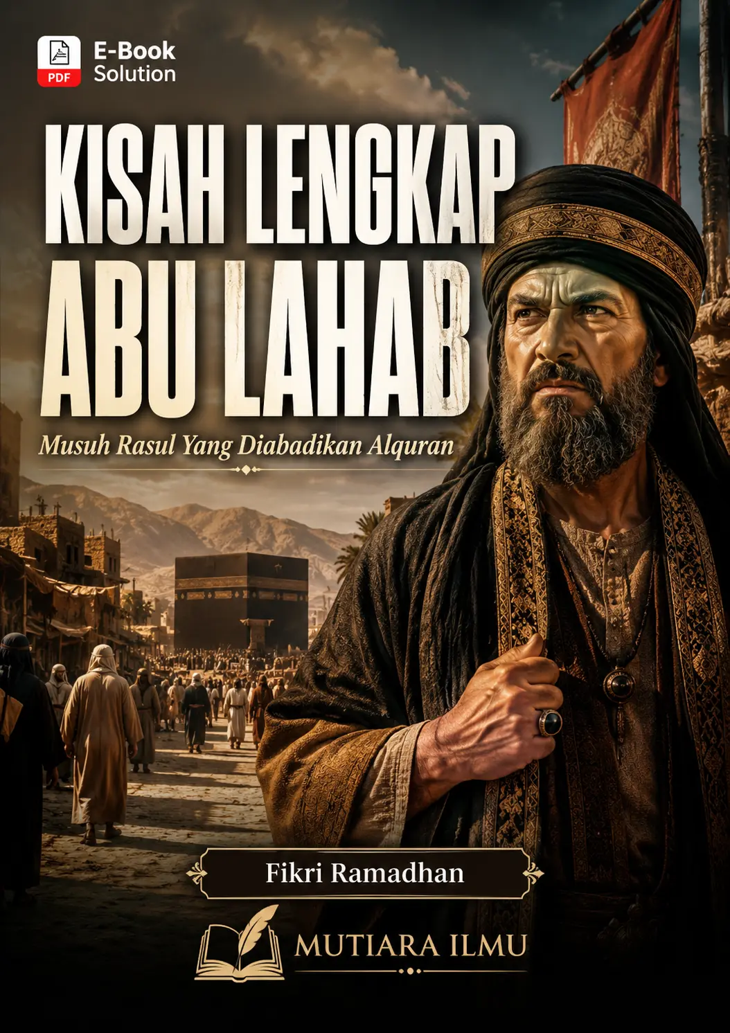 KISAH LENGKAP ABU LAHAB - Musuh Rasul Yang Diabadikan Alquran