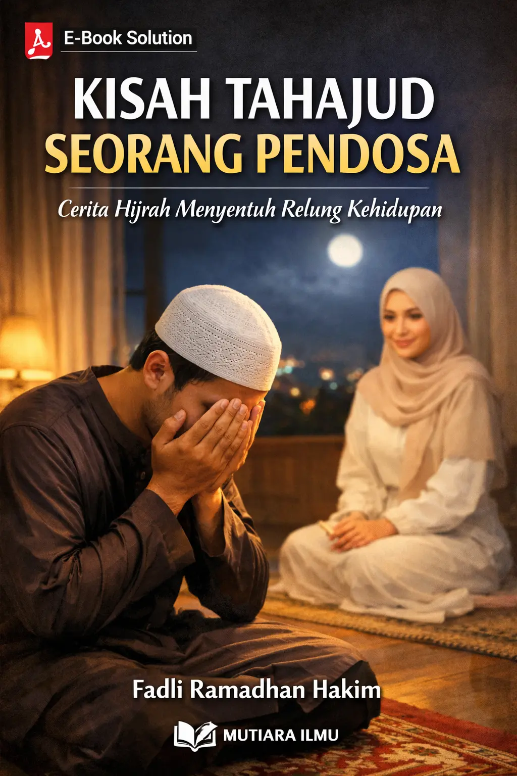 KISAH TAHAJUD SEORANG PENDOSA - Cerita Hijrah Menyentuh Relung Kehidupan
