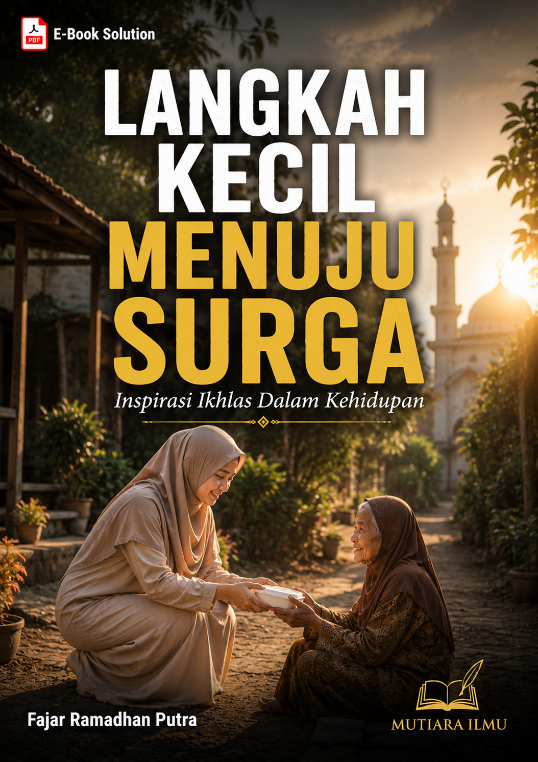 LANGKAH KECIL MENUJU SURGA - Inspirasi Ikhlas Dalam Kehidupan