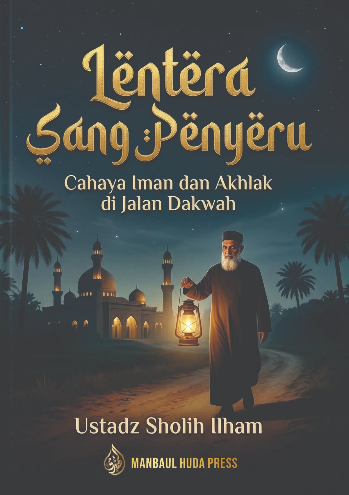 LENTERA SANG PENYERU - Cahaya Iman dan Akhlak dijalan Dakwah
