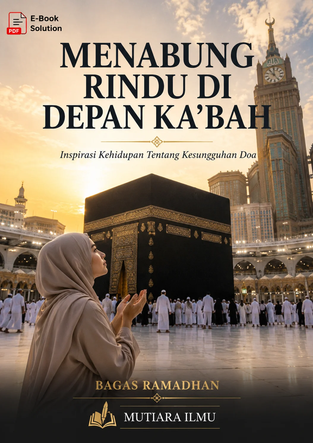 MENABUNG RINDU DI DEPAN KA’BAH-Inspirasi Kehidupan Tentang Kesungguhan Doa