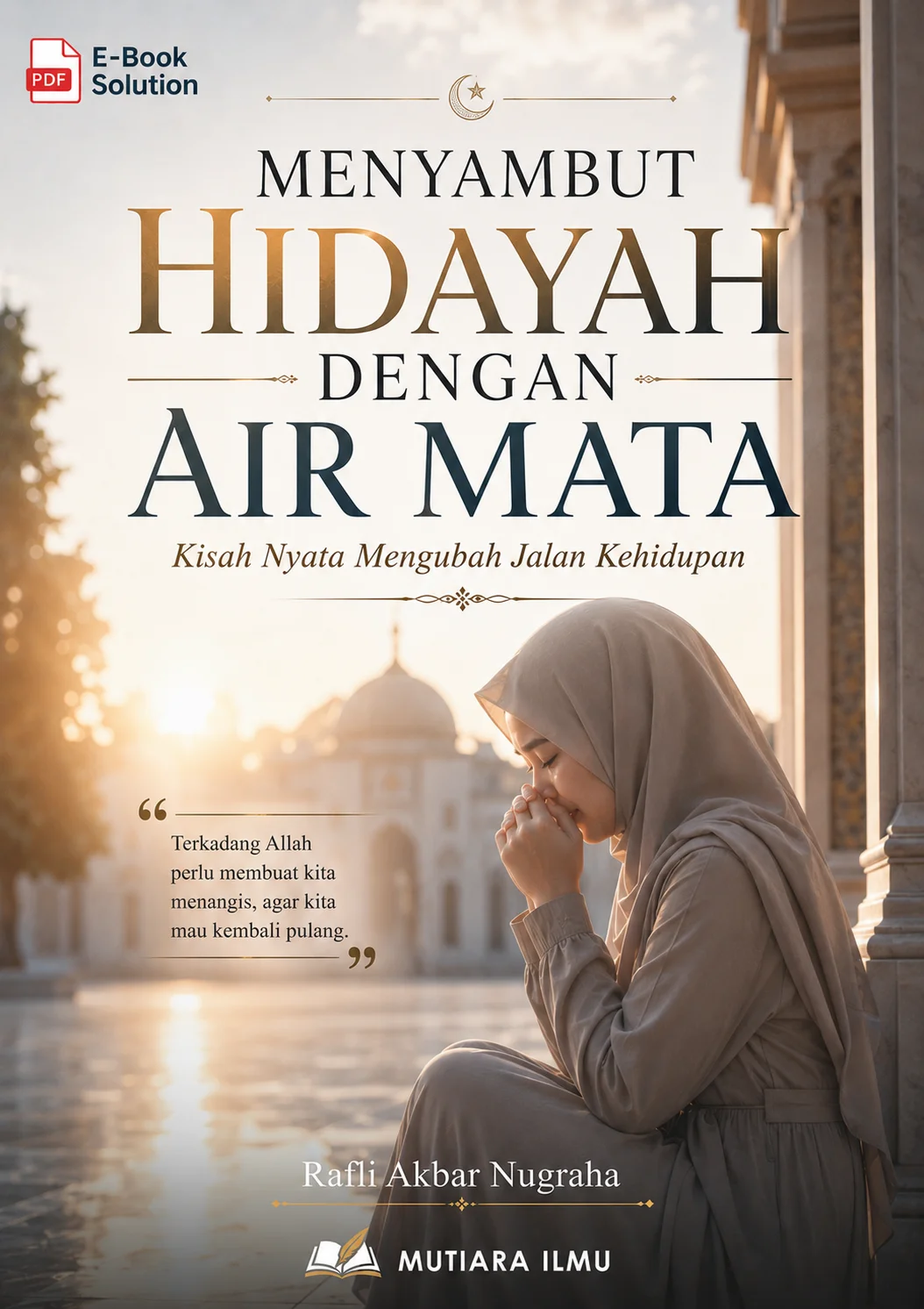 MENYAMBUT HIDAYAH DENGAN AIR MATA - Kisah Nyata Mengubah Jalan Kehidupan
