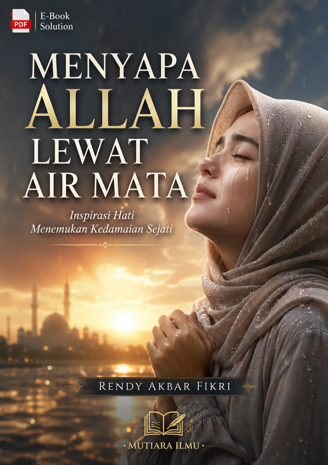 MENYAPA ALLAH LEWAT AIR MATA-Inspirasi Hati Menemukan Kedamaian Sejati