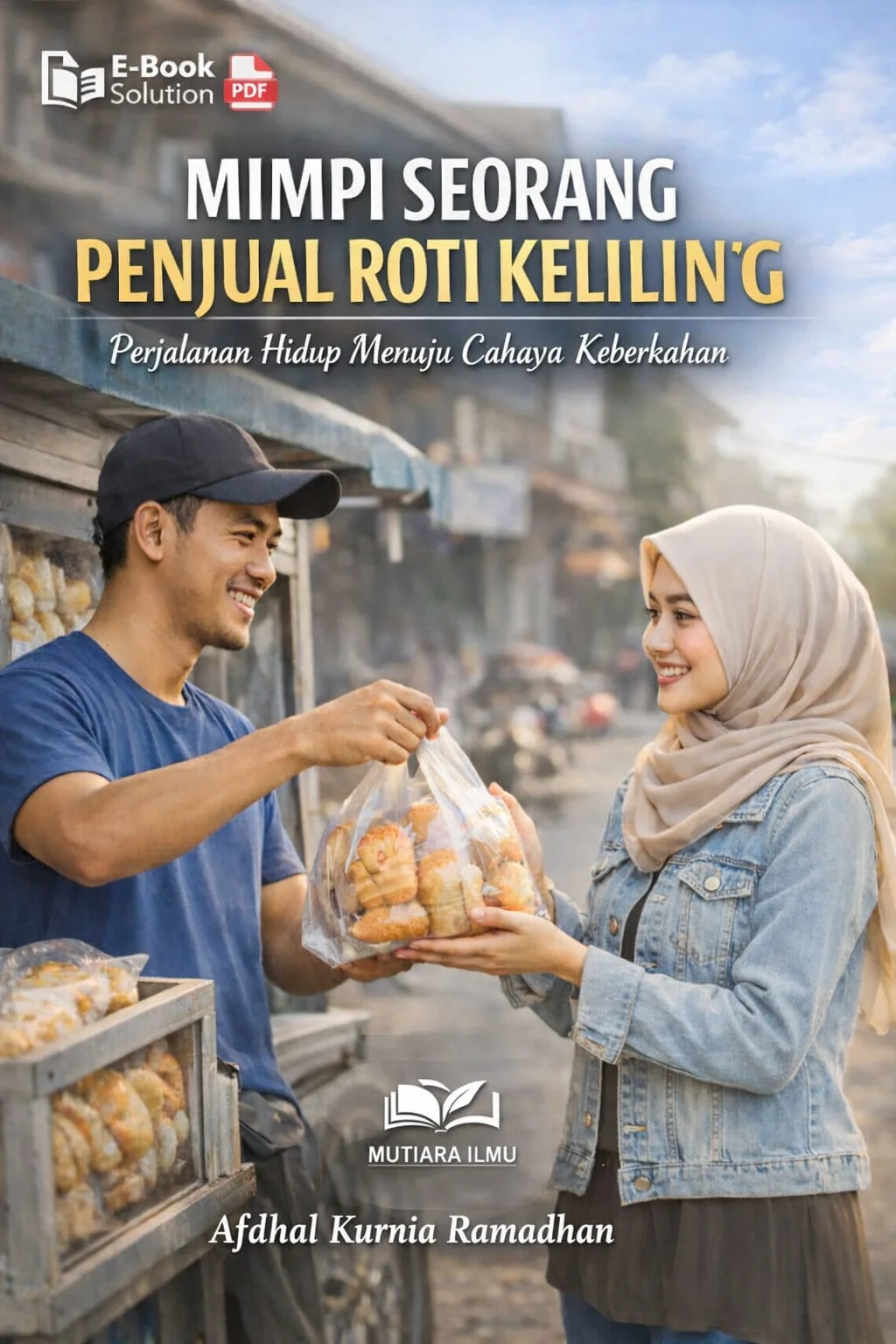MIMPI SEORANG PENJUAL ROTI KELILING - Perjalanan Hidup Menuju Cahaya Keberkahan