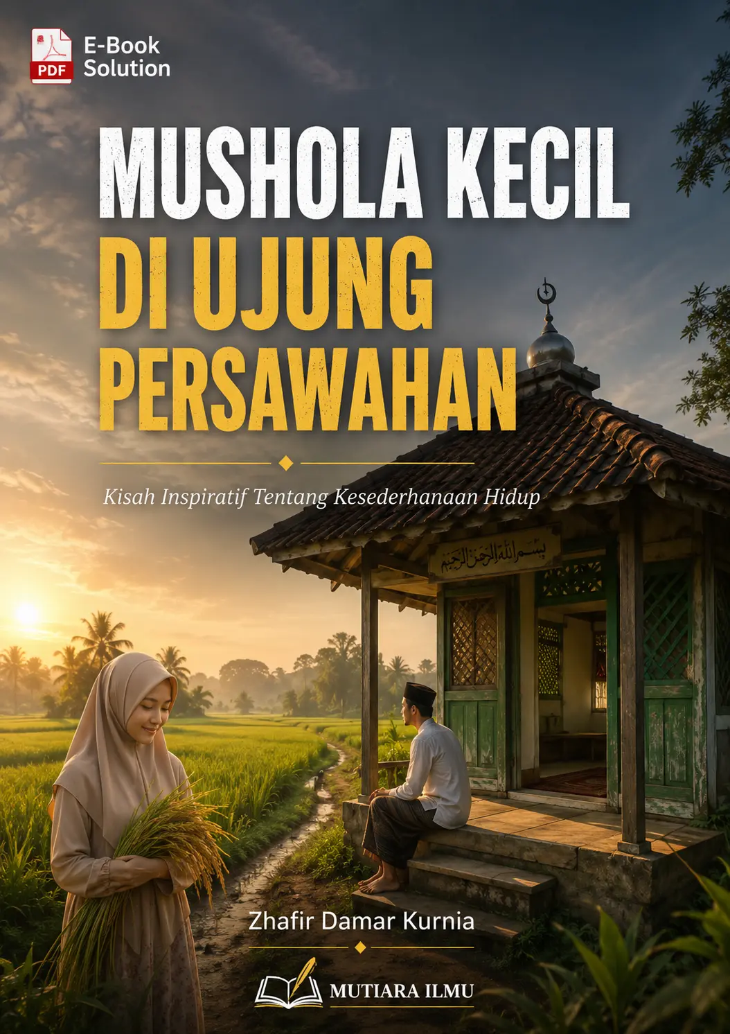 MUSHOLA KECIL DI UJUNG PERSAWAHAN - Kisah Inspiratif Tentang Kesederhanaan Hidup