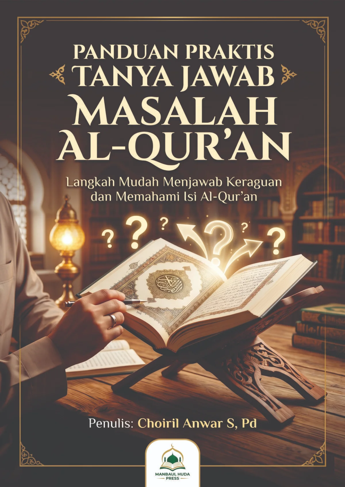 PANDUAN PRAKTIS TANYA JAWAB  MASALAH AL-QUR’AN - menyajikan berbagai permasalahan fiqh seputar  al-Qur’an.