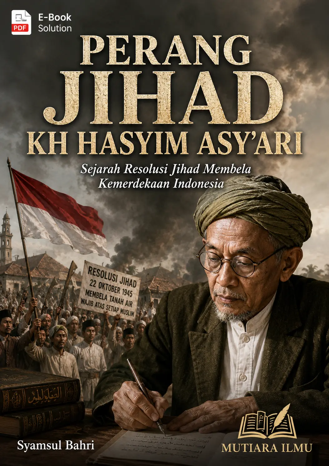 PERANG JIHAD KH HASYIM ASY'ARI - Sejarah Resolusi Jihad Membela Kemerdekaan Indonesia