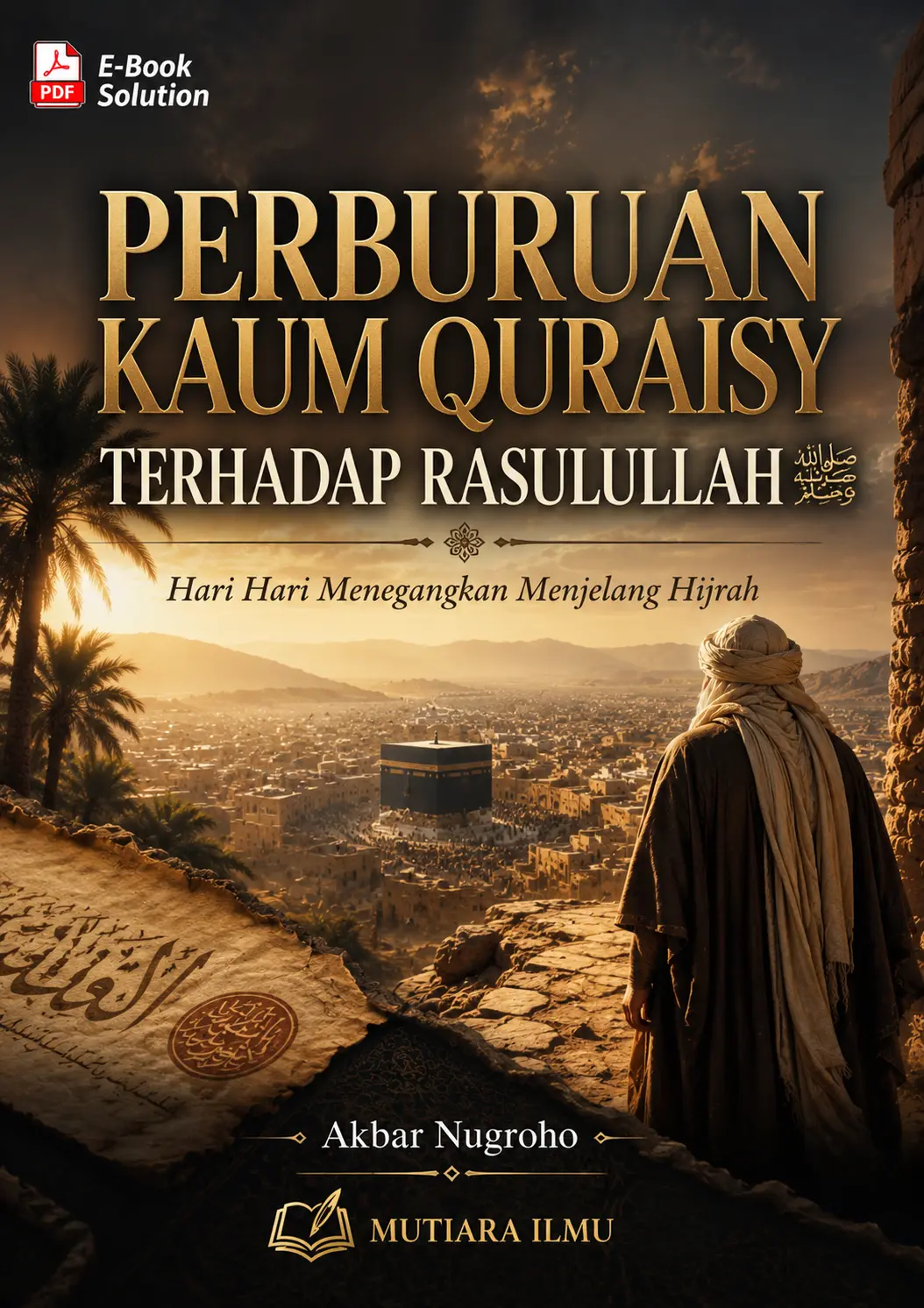 PERBURUAN KAUM QURAISY TERHADAP RASULULLAH - Hari Hari Menegangkan Menjelang Hijrah