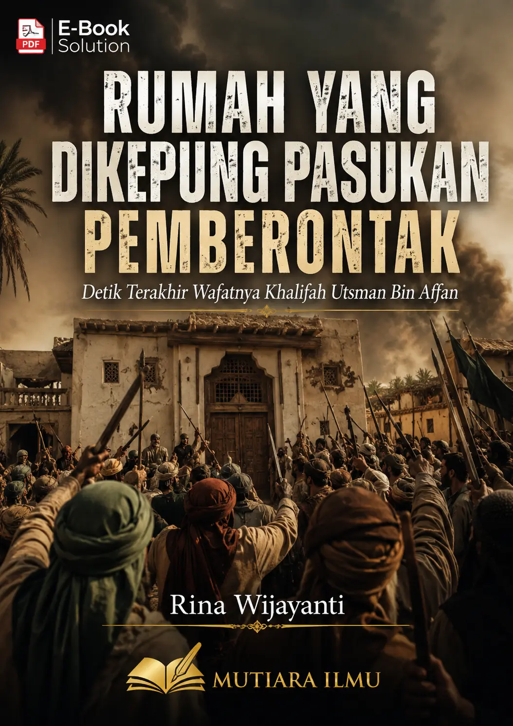 RUMAH YANG DIKEPUNG PASUKAN PEMBERONTAK - Detik Terakhir Wafatnya Khalifah Utsman Bin Affan 