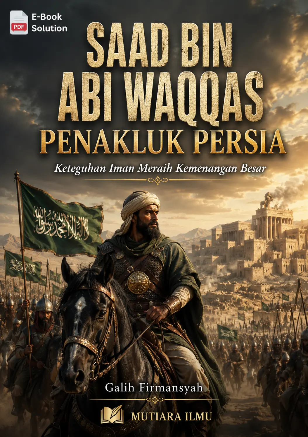 SAAD BIN ABI WAQQAS PENAKLUK PERSIA - Keteguhan Iman Meraih Kemenangan Besar