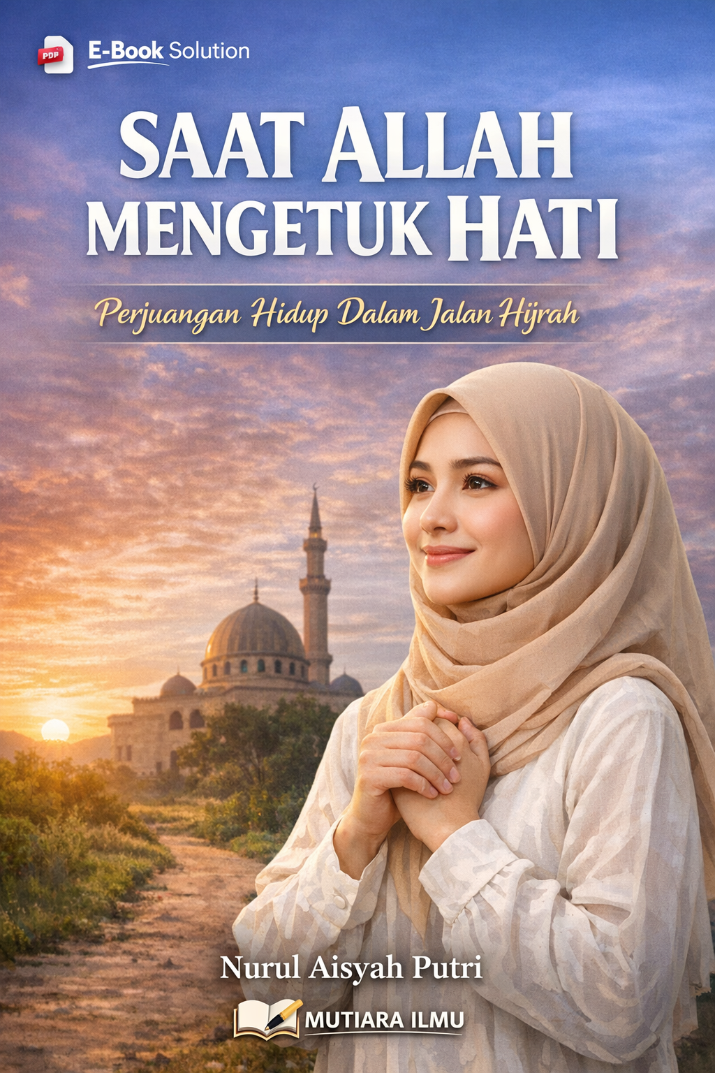 SAAT ALLAH MENGETUK HATI - Perjuangan Hidup Dalam Jalan Hijrah